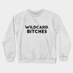 Wildcard, bitches joke Crewneck Sweatshirt